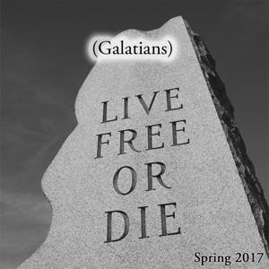 Live Free or Die | Galatians