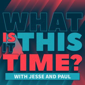 What Is It This Time? With Jesse And Paul