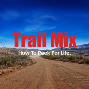 Trail Mix: How To Pack For Life