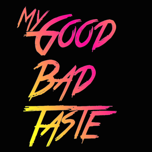 My Good Bad Taste