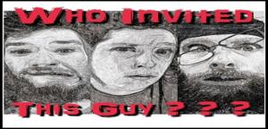 Who Invited THIS Guy?!