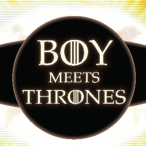 Boy Meets Thrones: A Game of Thrones Podcast