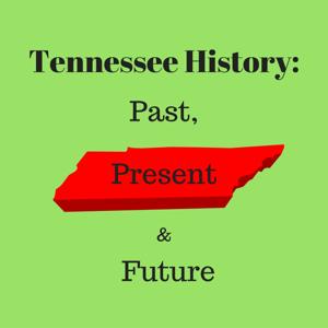 Tennessee History: Past, Present and Future