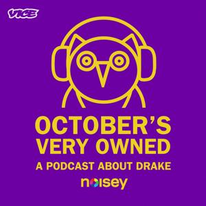 October's Very Owned: A Podcast About Drake by VICE