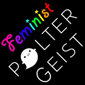 Feminist Poltergeist