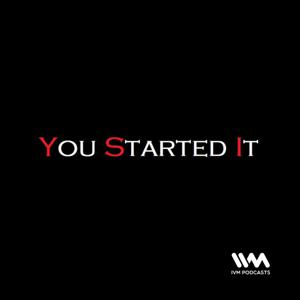 You Started It by IVM Podcasts