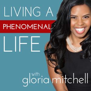 Living a Phenomenal Life with Gloria Mitchell