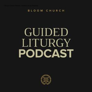 Bloom Church Denver - Guided Liturgy Podcast