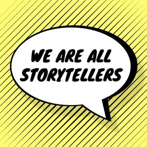 We Are All Storytellers