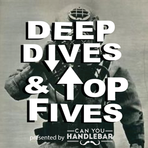 Deep Dives and Top Fives