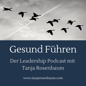 Gesund Führen - der Leadership Podcast by Tanja Rosenbaum