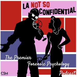 L.A. Not So Confidential: The Premier Forensic Psychology Podcast by L.A. Not So Confidential