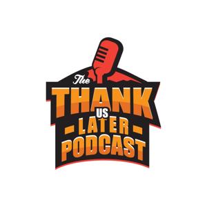 The Thank Us Later Podcast