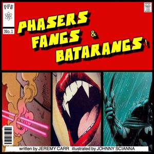 Phasers! Fangs! and Batarangs!