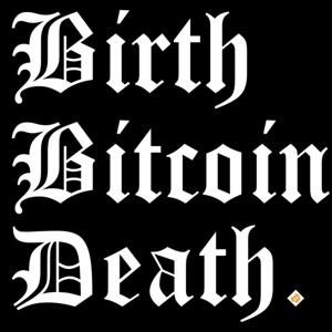 Birth Bitcoin Death.
