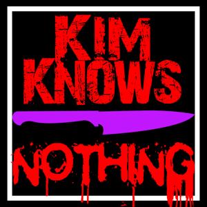 Kim Knows Nothing: A Podcast About Murder & True Crime