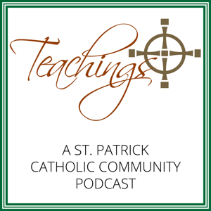 Teachings (a St. Patrick Catholic Community Podcast)