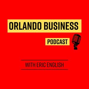 Orlando Business Podcast with Eric English