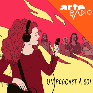Un podcast à soi by ARTE Radio