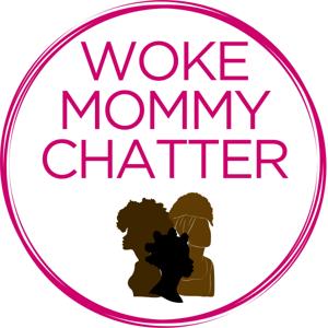 Woke Mommy Chatter- The Podcast