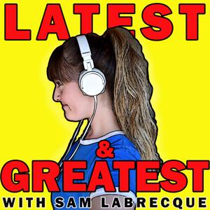 Latest & Greatest with Sam Labrecque Podcast