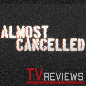 Almost Cancelled - TV Show Reviews (Mild Fuzz TV)