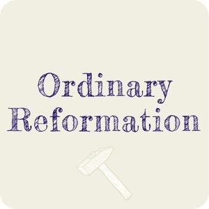 Ordinary Reformation