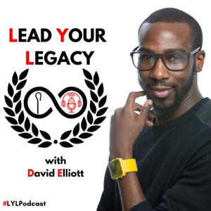 Lead Your Legacy with David Elliott