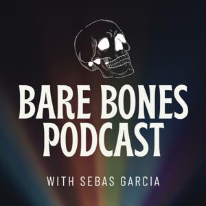 The Bare Bones Podcast with Sebas Garcia