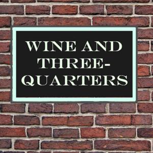 Wine and Three Quarters