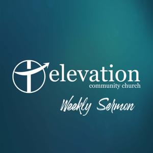 Elevation Community Church's Weekly Sermon