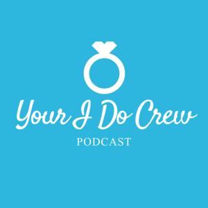 Your I Do Crew: A Wedding Planning Podcast by Your I Do Crew