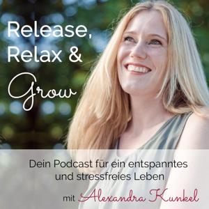 Release, Relax & Grow - Dein Podcast für ein entspanntes und stressfreies Leben by Alexandra Kunkel