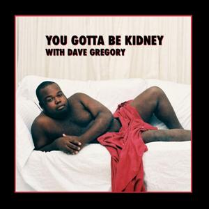 You Gotta Be Kidney with Dave Gregory