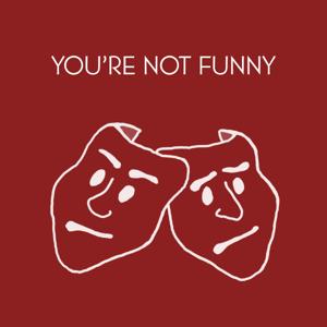 You’re Not Funny by Adam Clarke and Chris Piuma