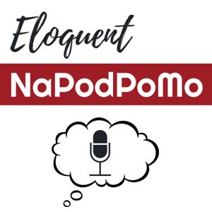 Eloquent NaPodPoMo – Eloquent Gushing