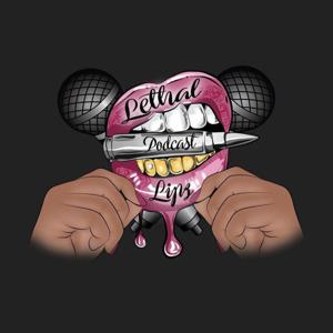 Lethal Lipz Podcast