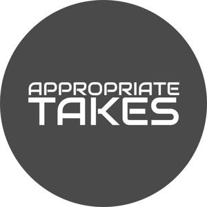 Appropriate Takes Podcast
