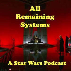 All Remaining Systems - A Star Wars Podcast