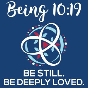 Being 10:19 | Be Still. Be Deeply Loved.