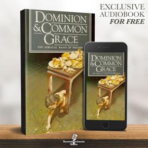 Dominion and Common Grace - Reconstructionist Radio (Audiobook)