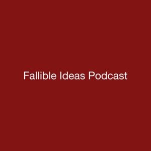 Fallible Ideas Podcast
