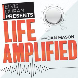 Life Amplified with Dan Mason