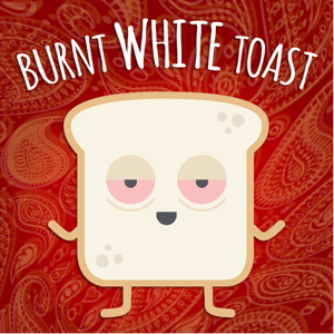 Burnt White Toast Podcast