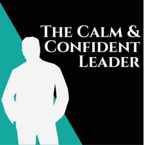 Calm and Confident Leader Podcast