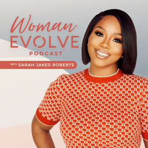 Woman Evolve with Sarah Jakes Roberts by The Black Effect and iHeartPodcasts