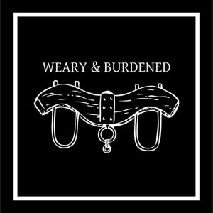 Weary & Burdened