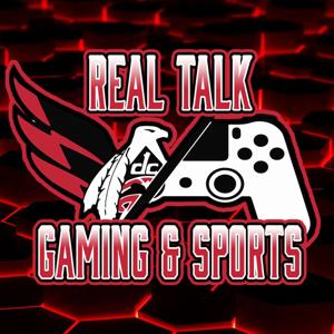 Real Talk Gaming & Sports Podcast