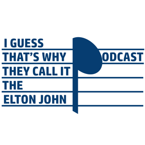 I Guess That’s Why They Call It The Elton John Podcast