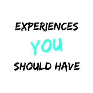 Experiences You Should Have